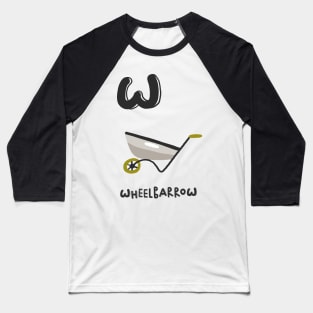 W is Wheelbarrow Baseball T-Shirt